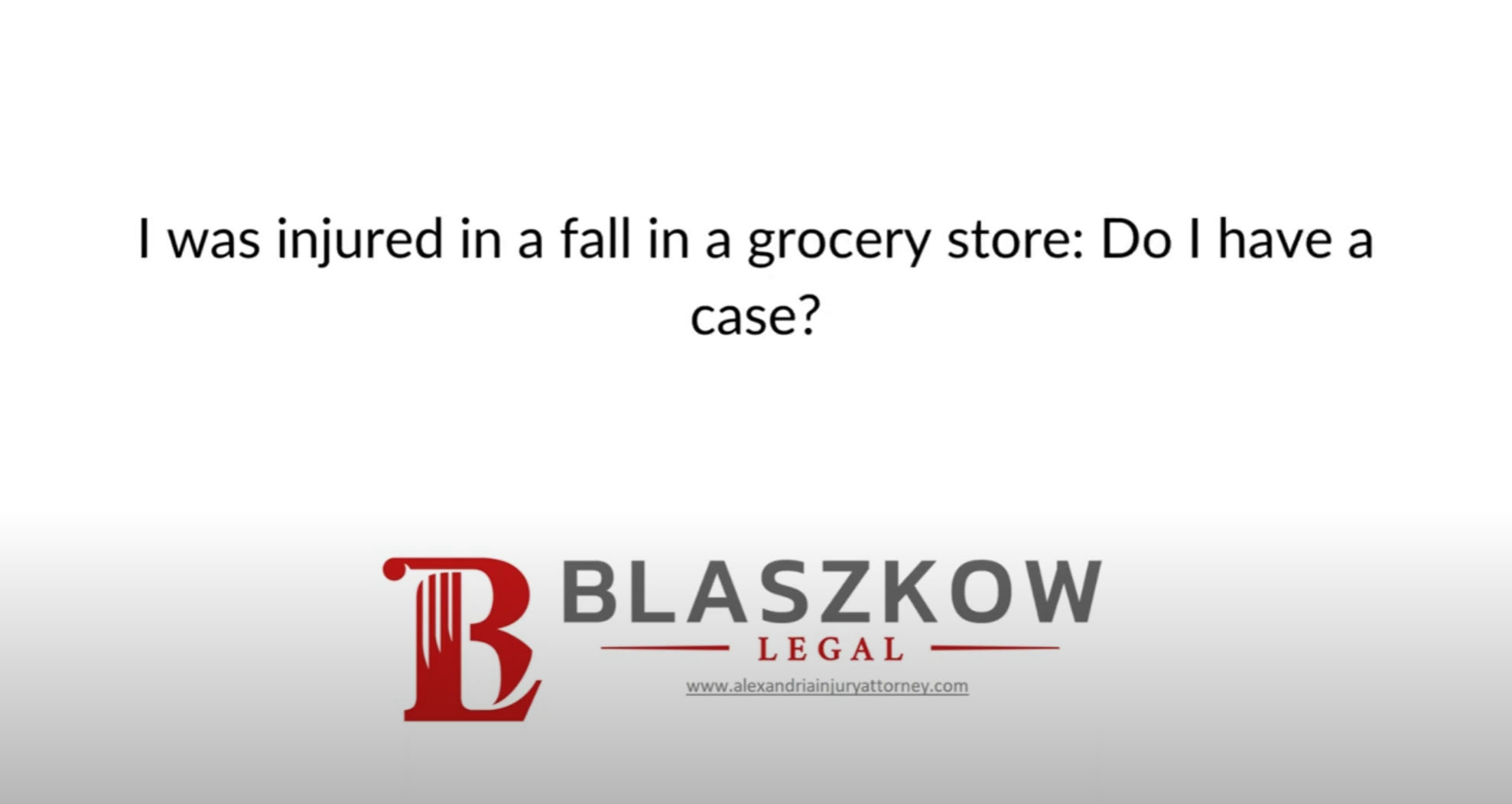 I was injured in a fall in a grocery store Do I have a case